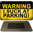 Warning Suck At Parking Novelty Metal Magnet M-9903