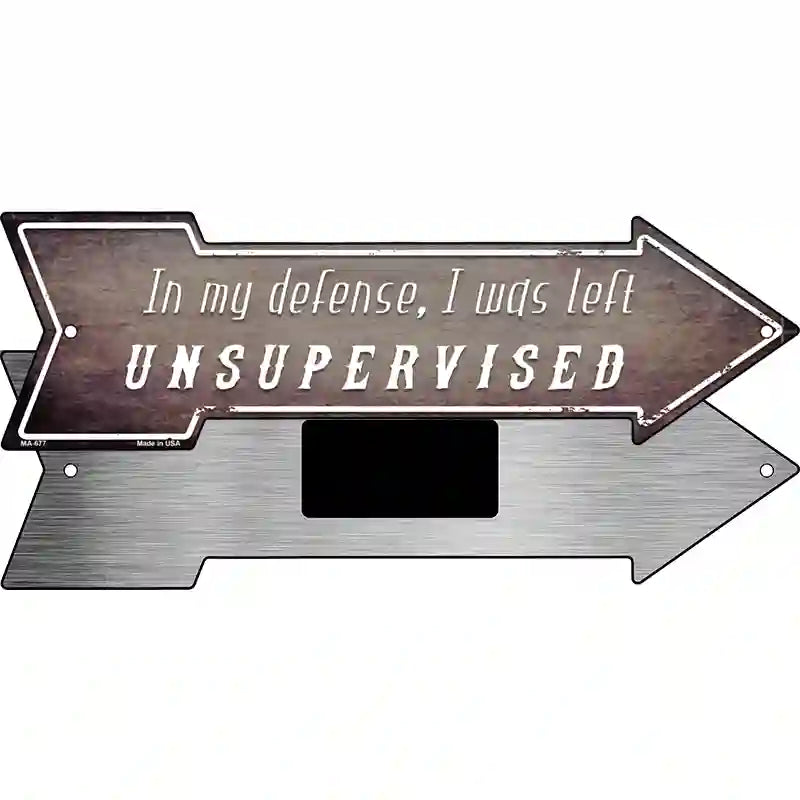 I Was Left Unsupervised Novelty Metal Arrow Sign 8" x 2.25" (MA)