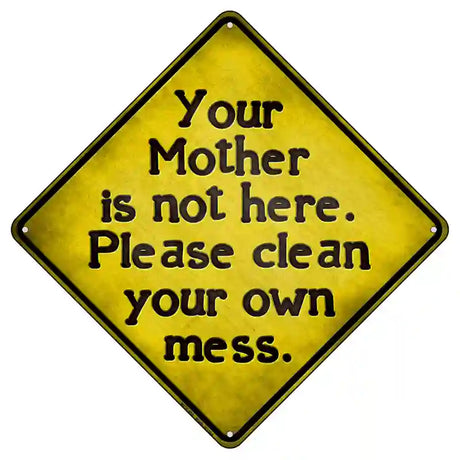 Clean Your Own Mess Novelty Metal Crossing Sign 8.5" (MCX)