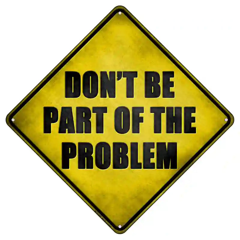 Part Of The Problem Novelty Metal Crossing Sign 8.5" (MCX)