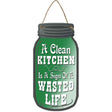 Clean Kitchen Wasted Life Novelty Metal Mason Jar Sign