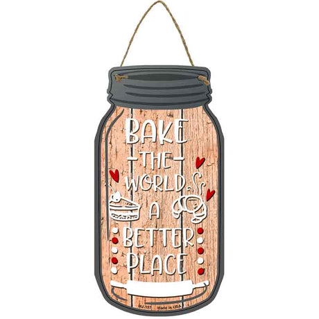 Bake The World Better Place Novelty Metal Mason Jar Sign