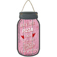 Buy Me Pizza Pink Novelty Metal Mason Jar Sign