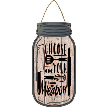 Choose Kitchen Weapon Novelty Metal Mason Jar Sign