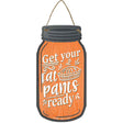 Fat Pants Ready Orange Novelty Metal Mason Jar Sign