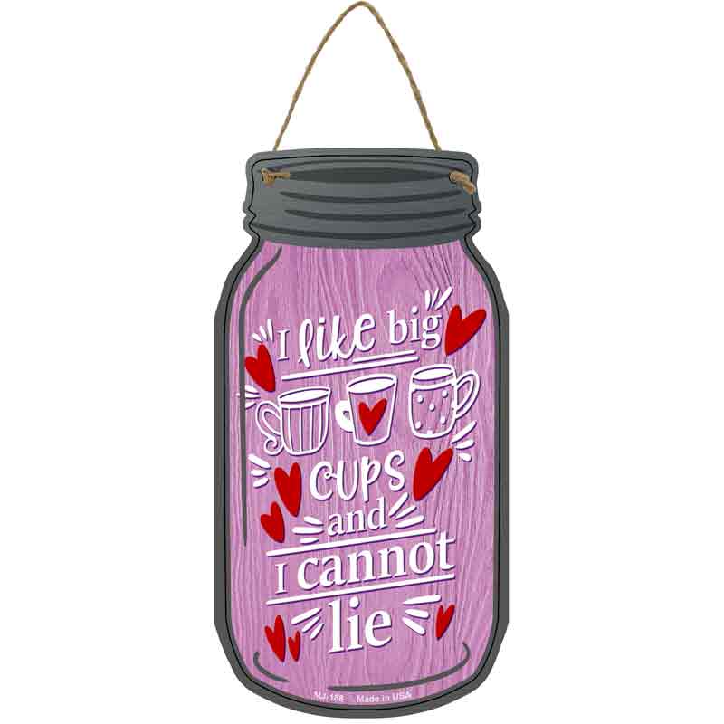 Like Big Cups Cannot Lie Novelty Metal Mason Jar Sign