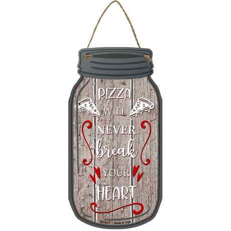 Pizza Never Break Yours Heart Novelty Metal Mason Jar Sign