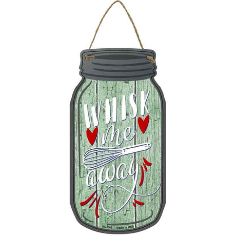 Whisk Me Away Novelty Metal Mason Jar Sign