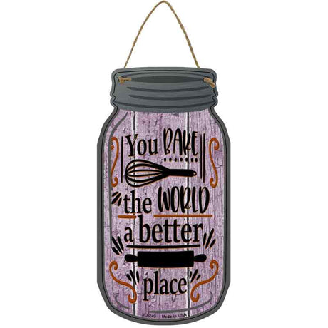 You Bake The World Better Place Novelty Metal Mason Jar Sign