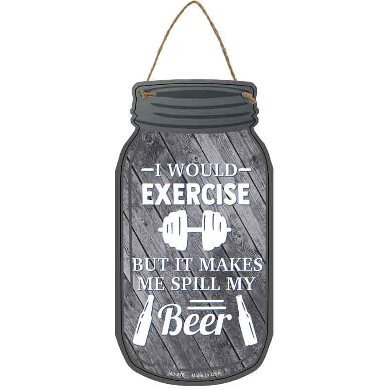 Exercise Spill My Beer Novelty Metal Mason Jar Sign