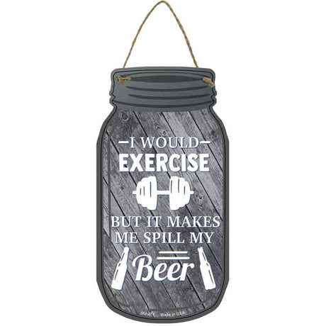 Exercise Spill My Beer Novelty Metal Mason Jar Sign