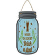 In Doubt Drink A Stout Novelty Metal Mason Jar Sign