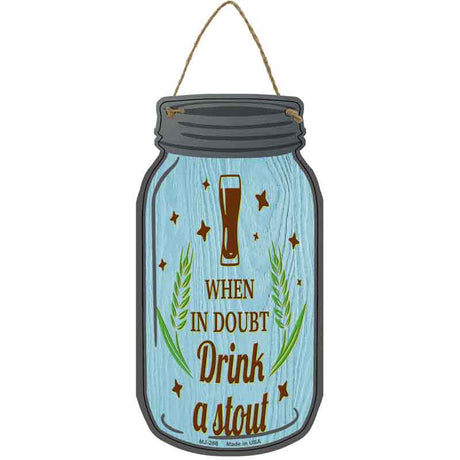 In Doubt Drink A Stout Novelty Metal Mason Jar Sign