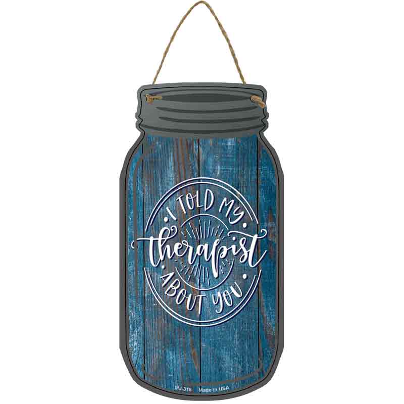 Told My Therapist About You Blue Novelty Metal Mason Jar Sign