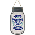 Common Sense More Common Novelty Metal Mason Jar Sign