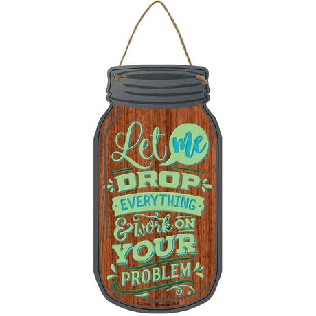 Let Me Drop Everything Novelty Metal Mason Jar Sign