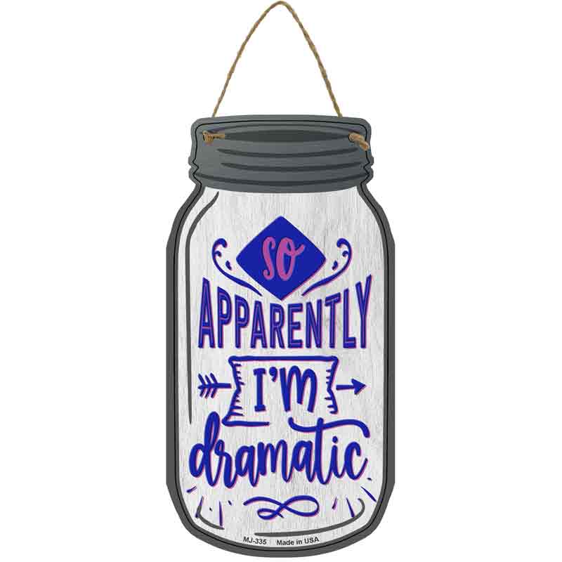 Apparently Im Dramatic Novelty Metal Mason Jar Sign