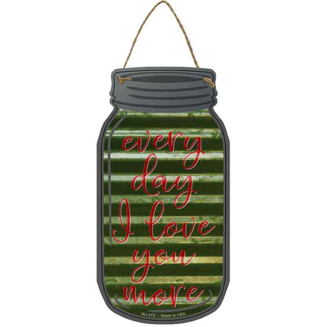 Every Day Love You More Corrugated Novelty Metal Mason Jar Sign