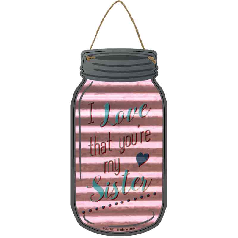 Youre My Sister Corrugated Novelty Metal Mason Jar Sign