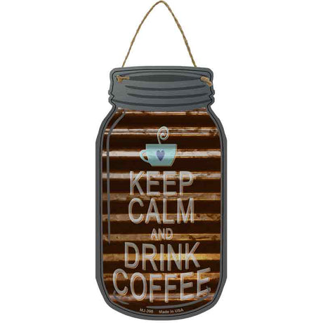 Keep Calm Drink Coffee Corrugated Novelty Metal Mason Jar Sign