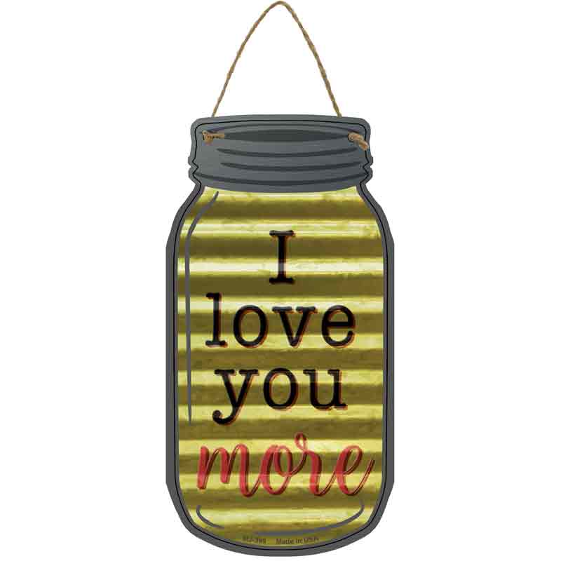 Love You More Corrugated Yellow Novelty Metal Mason Jar Sign