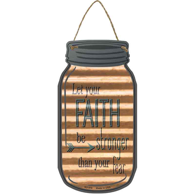 Faith Be Stronger Corrugated Novelty Metal Mason Jar Sign