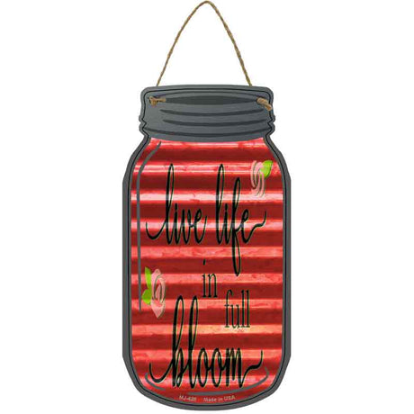 Live In Full Bloom Corrugated Novelty Metal Mason Jar Sign