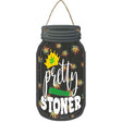 Pretty Stoner Novelty Metal Mason Jar Sign