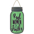 Real Women Drive Their Own Trucks Novelty Metal Mason Jar Sign