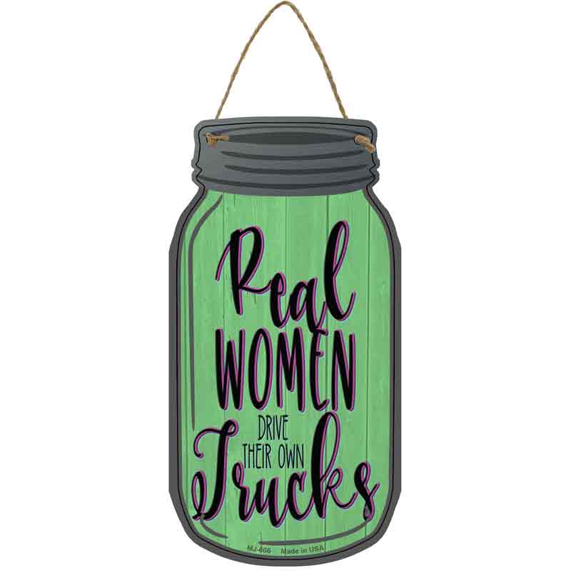 Real Women Drive Their Own Trucks Novelty Metal Mason Jar Sign