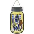 Blame It All On My Roots Novelty Metal Mason Jar Sign