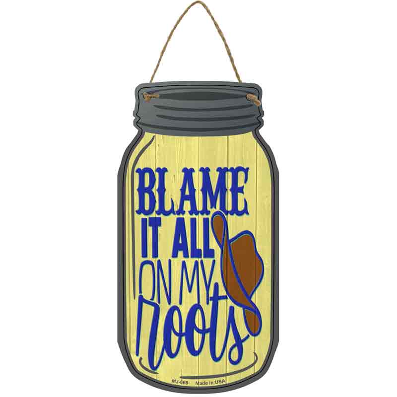 Blame It All On My Roots Novelty Metal Mason Jar Sign