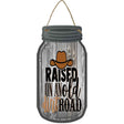 Raised On An Old Dirt Road Novelty Metal Mason Jar Sign