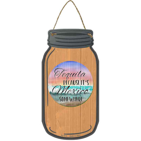 Its Mexico Somewhere Novelty Metal Mason Jar Sign