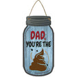 Dad The Shit Novelty Metal Mason Jar Sign