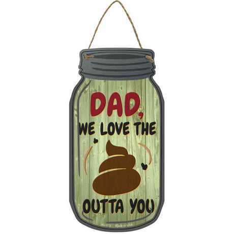 Dad We Love The Shit Novelty Metal Mason Jar Sign