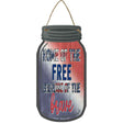 Free Because Of The Brave Mixed Novelty Metal Mason Jar Sign