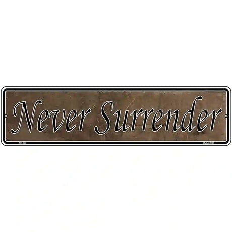 Never Surrender Novelty Metal Vanity Street Sign 12" x 3" (MK)