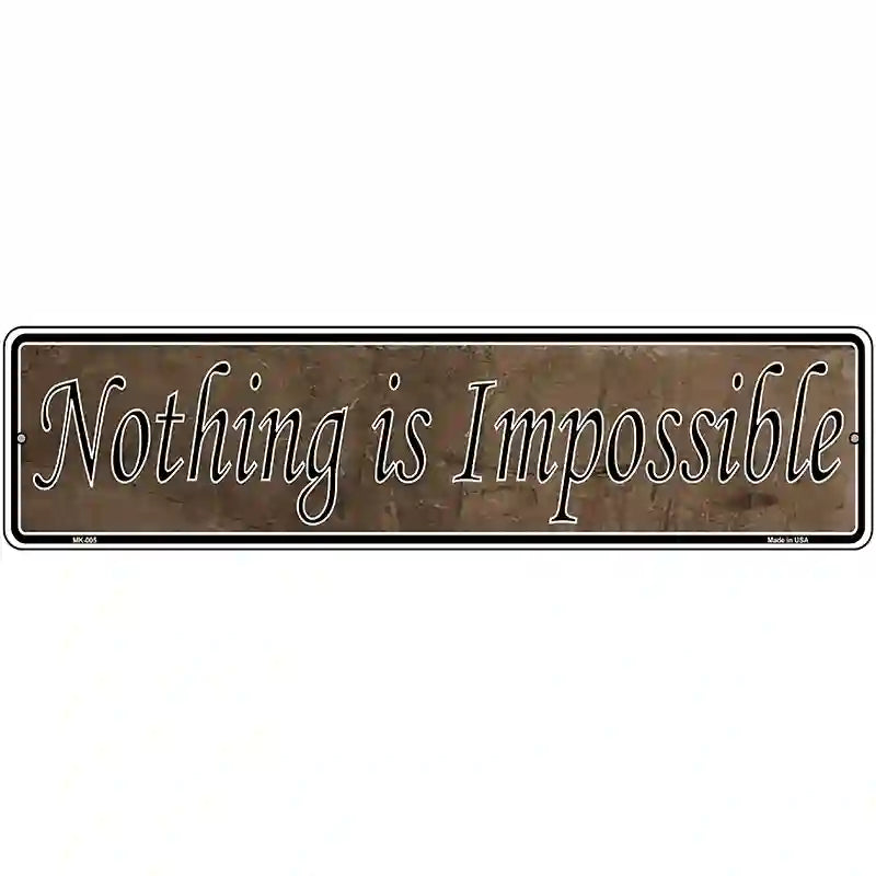 Nothing Is Impossible Novelty Metal Vanity Street Sign 12" x 3" (MK)