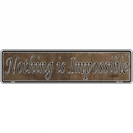 Nothing Is Impossible Novelty Metal Vanity Street Sign 12" x 3" (MK)