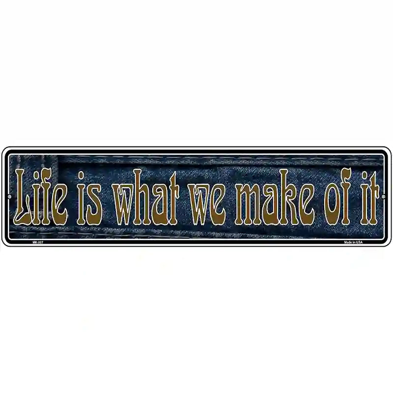 Life is What We Make Of It Novelty Metal Vanity Street Sign 12" x 3" (MK)