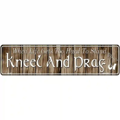 Kneel And Pray Novelty Metal Street Sign 12" x 3" (MK)