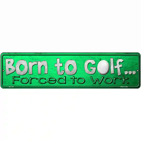 Born To Golf Novelty Metal Street Sign 12" x 3" (MK)