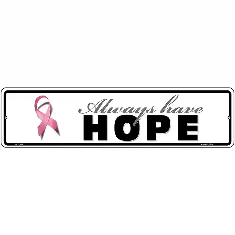 Always Have Hope Pink Ribbon Breast Cancer Novelty Metal Street Sign 12" x 3" (MK)