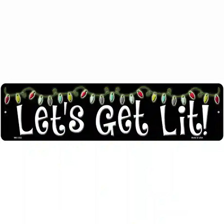 Lets Get Lit Novelty Metal Street Sign 12" x 3" (MK)