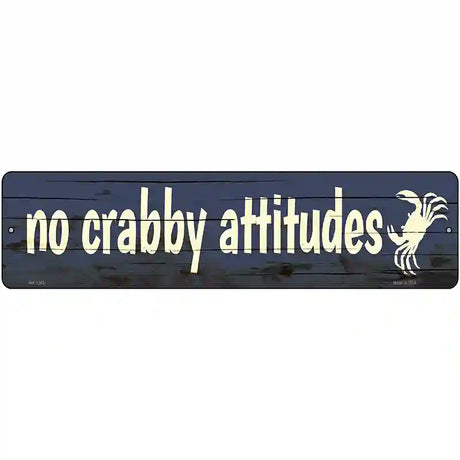 No Crabby Attitudes Novelty Metal Street Sign 12" x 3" (MK)