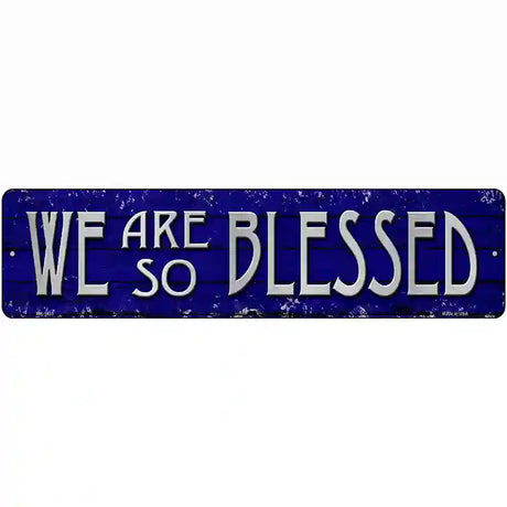 We Are So Blessed Novelty Metal Street Sign 12" x 3" (MK)