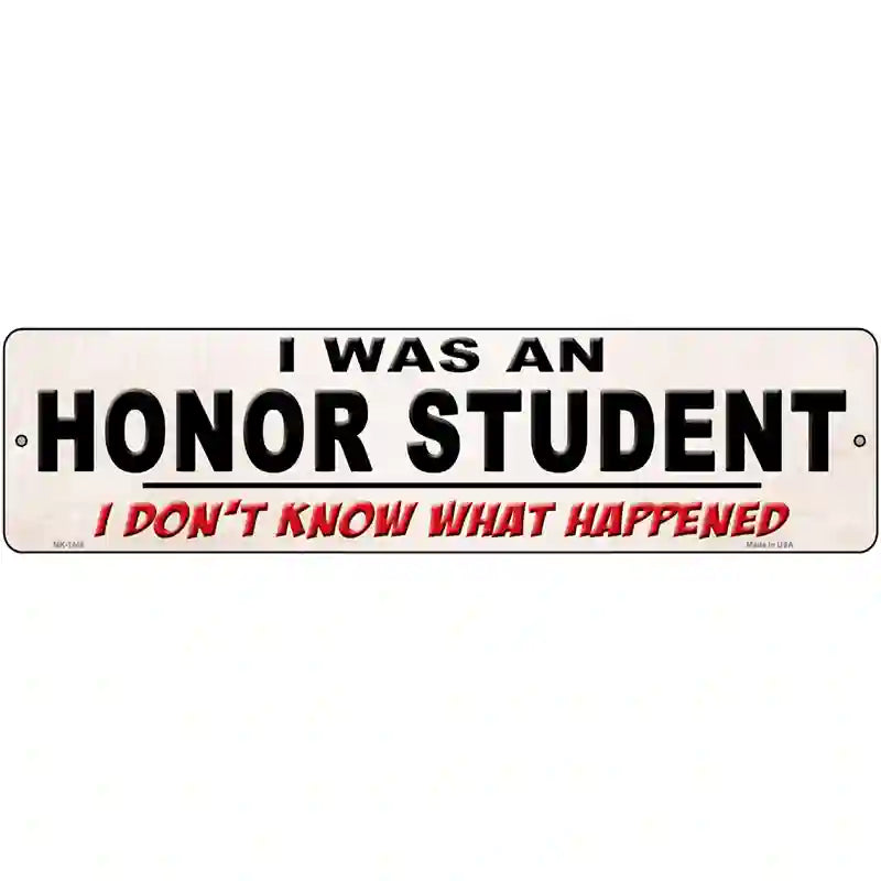 I Was An Honors Student Novelty Metal Street Sign 12" x 3" (MK)