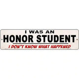 I Was An Honors Student Novelty Metal Street Sign 12" x 3" (MK)