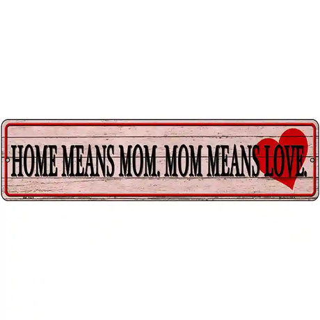 Home Means Mom Novelty Metal Street Sign 12" x 3" (MK)